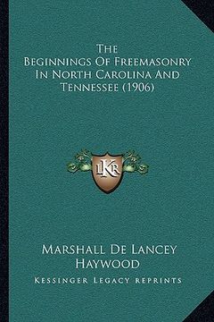 portada the beginnings of freemasonry in north carolina and tennessee (1906) (in English)