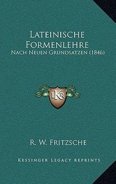 portada Lateinische Formenlehre: Nach Neuen Grundsatzen (1846) (in German)