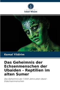 portada Das Geheimnis der Echsenmenschen der Ubaiden - Reptilien im alten Sumer (in German)