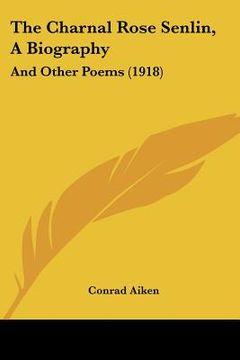portada the charnal rose senlin, a biography: and other poems (1918) (en Inglés)