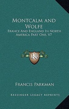 portada montcalm and wolfe: france and england in north america part one, v7 (en Inglés)