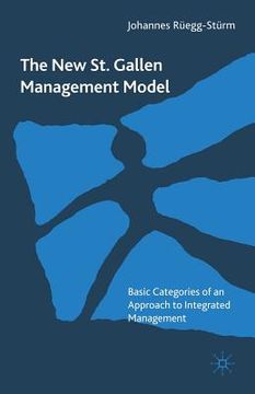 portada The New St. Gallen Management Model: Basic Categories of an Approach to Integrated Management (en Inglés)