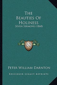 portada the beauties of holiness: seven sermons (1868) (en Inglés)