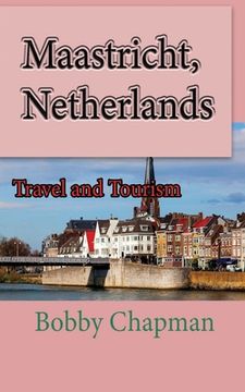 portada Maastricht, Netherlands: Travel and Tourism (en Inglés)