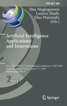 portada Artificial Intelligence Applications and Innovations: 16th Ifip Wg 12.5 International Conference, Aiai 2020, Neos Marmaras, Greece, June 5-7, 2020, Pr (in English)