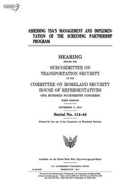portada Assessing TSA's management and implementation of the Screening Partnership Program: hearing before the Subcommittee on Transportation Security of the (en Inglés)