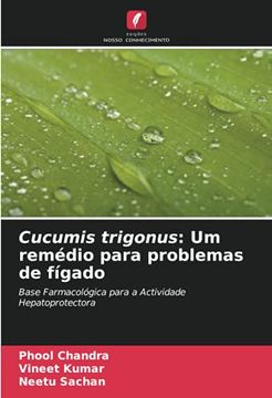portada Cucumis Trigonus: Um Remédio Para Problemas de Fígado: Base Farmacológica Para a Actividade Hepatoprotectora (en Portugués)