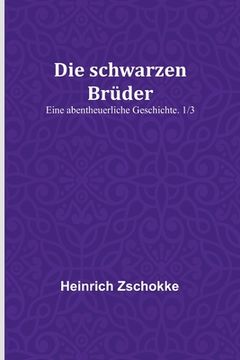 portada Die schwarzen Brüder: Eine abentheuerliche Geschichte. 1/3 (en Alemán)