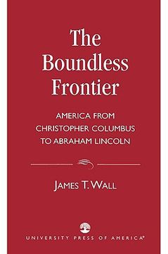 portada the boundless frontier: america from christopher columbus to abraham lincoln (en Inglés)