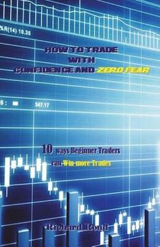 portada How to Trade with Confidence and Zero Fear: 10 Ways Beginner Traders Can Win More Trades (en Inglés)