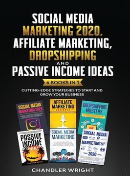 portada Social Media Marketing 2020: Affiliate Marketing, Dropshipping and Passive Income Ideas - 6 Books in 1 - Cutting-Edge Strategies to Start and Grow (en Inglés)