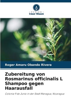 portada Zubereitung von Rosmarinus officinalis L Shampoo gegen Haarausfall (en Alemán)