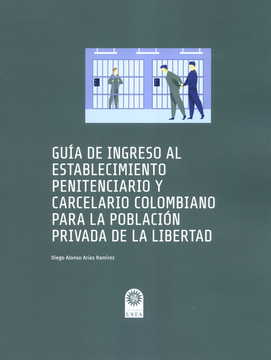 portada GUIA DE INGRESO AL ESTABLECIMIENTO PENITENCIARIO Y CARCERLARIO COLOMBIANO PARA LA POBLACION PRIVADA (in Spanish)