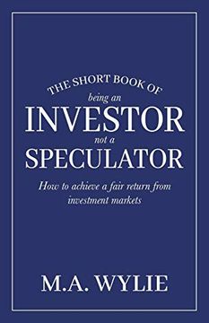 portada The Short Book of Being an Investor not a Speculator: How to Achieve a Fair Return From Investment Markets (en Inglés)