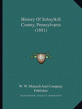 portada history of schuylkill county, pennsylvania (1881) (en Inglés)