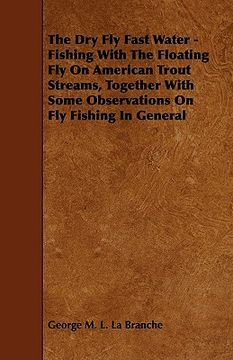 portada the dry fly fast water - fishing with the floating fly on american trout streams, together with some observations on fly fishing in general