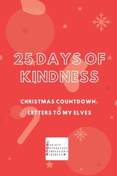 portada 25 Days of Kindness: Countdown to Christmas: Letters to my Elves (en Inglés)