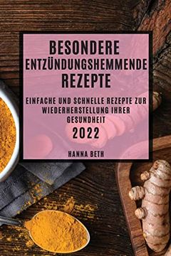 portada Besondere Entzündungshemmende Rezepte 2022: Einfache und Schnelle Rezepte zur Wiederherstellung Ihrer Gesundheit (en Alemán)