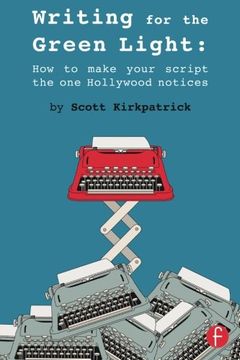 portada Writing for the Green Light: How to Make Your Script the One Hollywood Notices