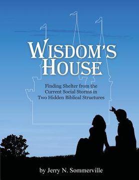 portada Wisdom's House: Finding Shelter from the Current Social Storms in Two Hidden Biblical Structures (en Inglés)