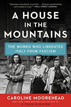 portada A House in the Mountains: The Women who Liberated Italy From Fascism (The Resistance Quartet, 4)