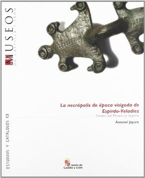 portada La necrópolis de época visigoda de Espirdo-Veladiez. Fondos del Museo de Segovia