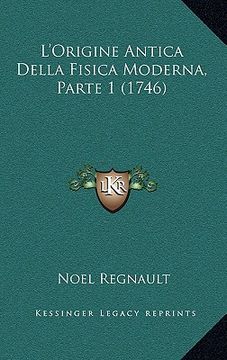 portada L'Origine Antica Della Fisica Moderna, Parte 1 (1746) (en Italiano)