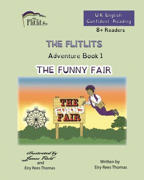 portada THE FLITLITS, Adventure Book 1, THE FUNNY FAIR, 8+Readers, U.K. English, Confident Reading: Read, Laugh and Learn (en Inglés)