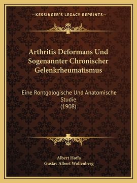 portada Arthritis Deformans Und Sogenannter Chronischer Gelenkrheumatismus: Eine Rontgologische Und Anatomische Studie (1908) (in German)