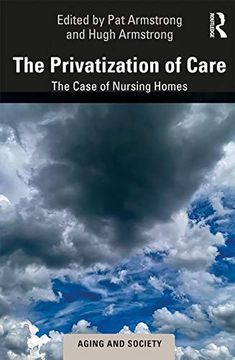 portada The Privatization of Care: The Case of Nursing Homes (Aging and Society) (en Inglés)