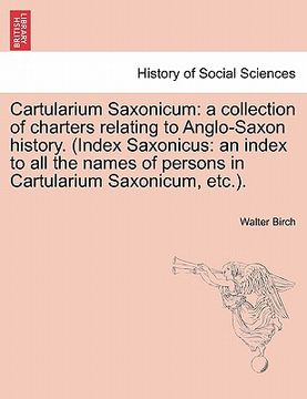 portada cartularium saxonicum: a collection of charters relating to anglo-saxon history. (index saxonicus: an index to all the names of persons in ca (en Inglés)