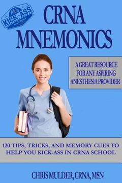 portada CRNA Mnemonics: 120 Tips, Tricks, and Memory Cues to Help You Kick-Ass in CRNA School (en Inglés)