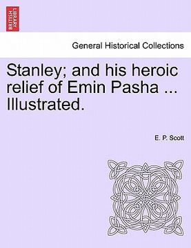 portada stanley; and his heroic relief of emin pasha ... illustrated. (in English)