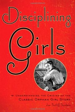 portada Disciplining Girls: Understanding the Origins of the Classic Orphan Girl Story (en Inglés)