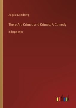 portada There Are Crimes and Crimes; A Comedy: in large print (en Inglés)