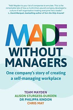 portada Made Without Managers: One Company's Story of Creating a Self-Managing Workplace (en Inglés)