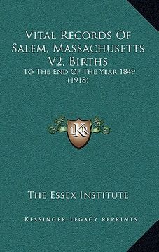 portada vital records of salem, massachusetts v2, births: to the end of the year 1849 (1918) (en Inglés)