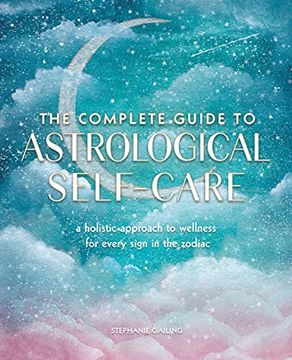 portada The Complete Guide to Astrological Self-Care: A Holistic Approach to Wellness for Every Sign in the Zodiac (6) (Complete Illustrated Encyclopedia) (in English)