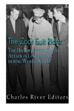 portada The Zoot Suit Riots: The History of the Racial Attacks in Los Angeles during World War II