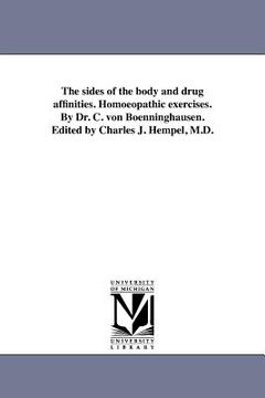 portada the sides of the body and drug affinities. homoeopathic exercises. by dr. c. von boenninghausen. edited by charles j. hempel, m.d.