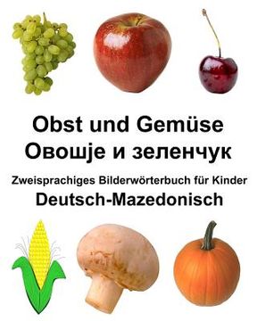 portada Deutsch-Mazedonisch Obst und Gemüse Zweisprachiges Bilderwörterbuch für Kinder (in German)