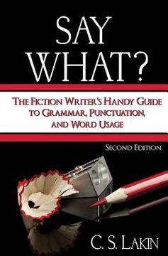 portada Say What?: The Fiction Writer's Handy Guide to Grammar, Punctuation, and Word Usage (en Inglés)
