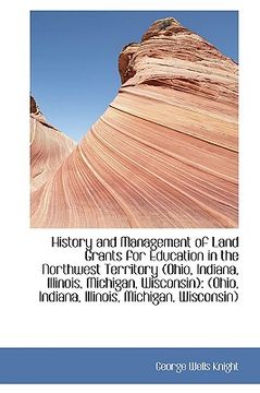 portada history and management of land grants for education in the northwest territory (ohio, indiana, illin