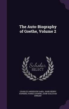 portada The Auto-Biography of Goethe, Volume 2 (en Inglés)