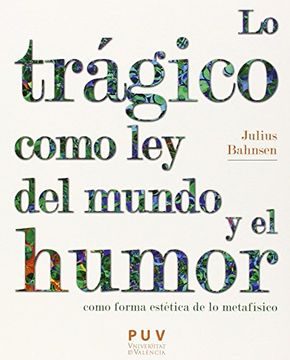 portada Lo Trágico Como ley del Mundo y el Humor Como Forma Estética de lo Metafísico (in Spanish)