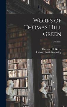 portada Works of Thomas Hill Green; Volume 1 (en Inglés)