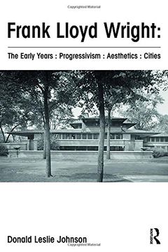 portada Frank Lloyd Wright: The Early Years: Progressivism: Aesthetics: Cities (en Inglés)