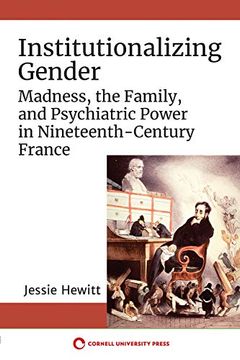 portada Institutionalizing Gender: Madness, the Family, and Psychiatric Power in Nineteenth-Century France (en Inglés)