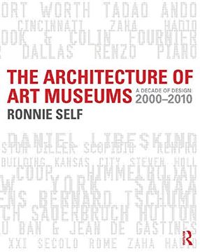 portada The Architecture of Art Museums: A Decade of Design: 2000 - 2010