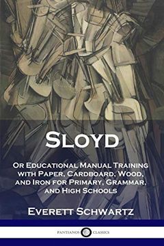portada Sloyd: Or Educational Manual Training With Paper, Cardboard, Wood, and Iron for Primary, Grammar, and High Schools (in English)